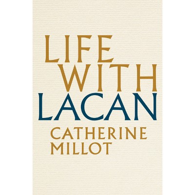 Life with Lacan - by  Catherine Millot (Paperback)