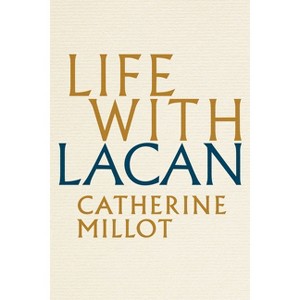 Life with Lacan - by  Catherine Millot (Paperback) - 1 of 1