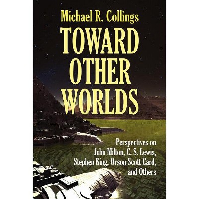 Toward Other Worlds - by  Michael R Collings (Paperback)