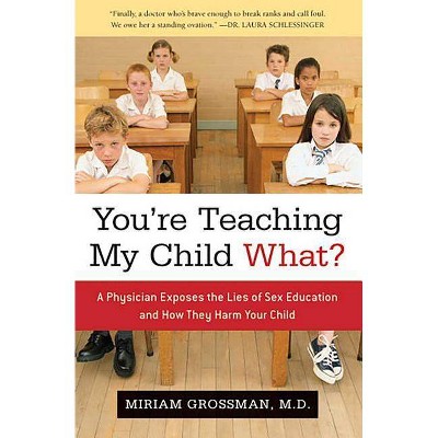 You're Teaching My Child What? - by  Miriam Grossman (Hardcover)