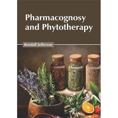 Pharmacognosy and Phytotherapy - by  Kendall Jefferson (Hardcover)