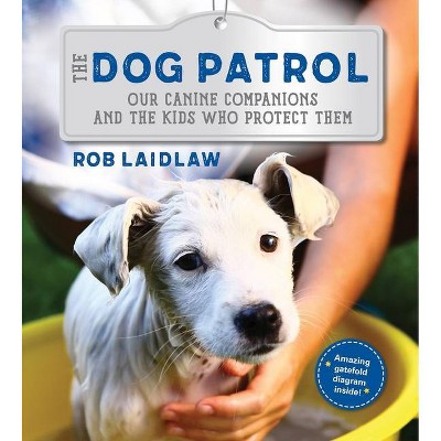 The Dog Patrol - by  Rob Laidlaw (Hardcover)