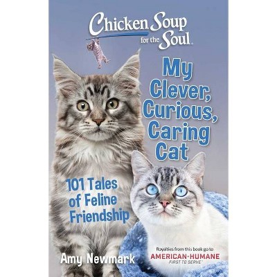 Chicken Soup for the Soul: My Clever, Curious, Caring Cat - by  Amy Newmark (Paperback)