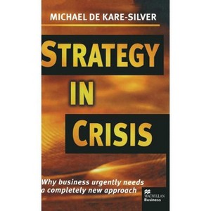 Strategy in Crisis - (Why Business Urgently Needs a Completely New Approach) by  Kenneth A Loparo (Hardcover) - 1 of 1