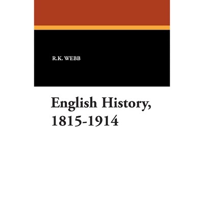 English History, 1815-1914 - by  R K Webb (Paperback)