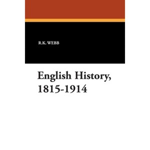 English History, 1815-1914 - by  R K Webb (Paperback) - 1 of 1