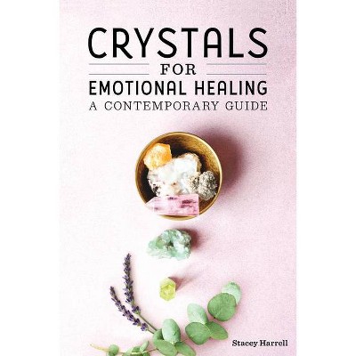 Crystals for Emotional Healing - by  Stacey Harrell (Paperback)