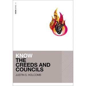 Know the Creeds and Councils - by  Justin S Holcomb (Paperback) - 1 of 1