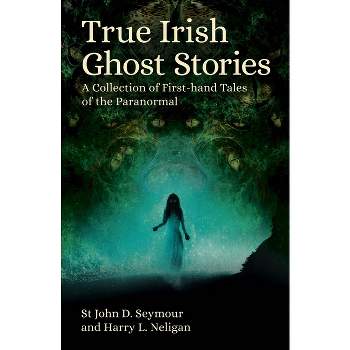 True Irish Ghost Stories - by  St John D Seymour & Harry L Neligan (Paperback)