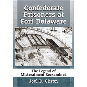 Confederate Prisoners at Fort Delaware - by  Joel D Citron (Paperback) - 1 of 1