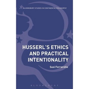 Husserl's Ethics and Practical Intentionality - (Bloomsbury Studies in Continental Philosophy) by  Susi Ferrarello (Paperback) - 1 of 1