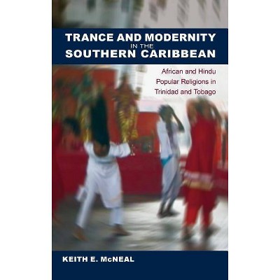 Trance and Modernity in the Southern Caribbean - (New World Diasporas) by  Keith E McNeal (Hardcover)