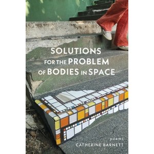Solutions for the Problem of Bodies in Space - by  Catherine Barnett (Paperback) - 1 of 1