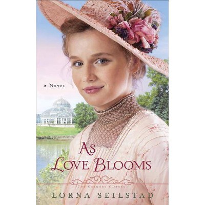 As Love Blooms - (Gregory Sisters) by  Lorna Seilstad (Paperback)