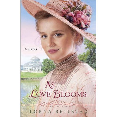 As Love Blooms - (Gregory Sisters) by  Lorna Seilstad (Paperback)