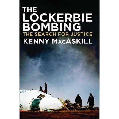 The Lockerbie Bombing - by  Kenny Mackaskill (Hardcover)