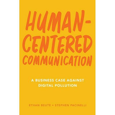 Human-Centered Communication - by  Ethan Beute & Stephen Pacinelli (Hardcover)