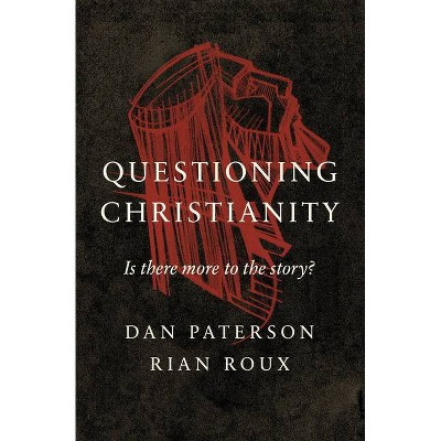 Questioning Christianity - by  Dan Paterson & Rian Roux (Paperback)