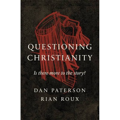 Questioning Christianity - by  Dan Paterson & Rian Roux (Paperback)