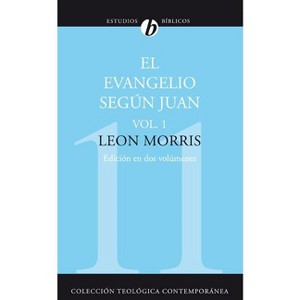 El Evangelio Según Juan, Vol. 1 - (Colección Teológica Contemporánea) by  Leon Morris (Paperback) - 1 of 1