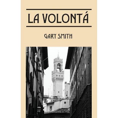 La VOLONTA' - by  Gary Smith (Paperback)