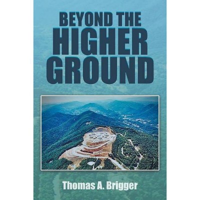 Beyond the Higher Ground - by  Thomas a Brigger (Paperback)