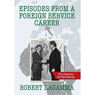 Episodes from a Foreign Service Career - by Robert Lagamma