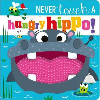 Never Touch a Hungry Hippo! - by Rosie Greening (Hardcover)