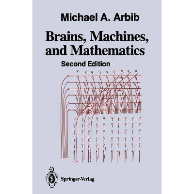 Brains, Machines, and Mathematics - 2nd Edition by  Michael A Arbib (Paperback)