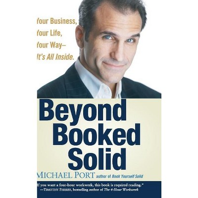 Beyond Booked Solid - by  Michael Port (Hardcover)