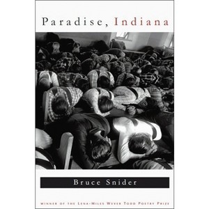 Paradise, Indiana - (Lena-Miles Wever Todd Poetry Series Award) by  Bruce Snider (Paperback) - 1 of 1