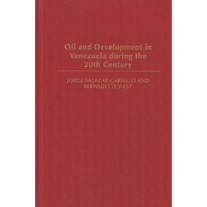Oil and Development in Venezuela During the 20th Century - by  Jorge Salazar-Carrillo & Bernadette West (Hardcover) - 1 of 1