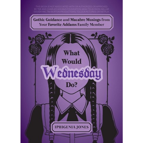 What Would Wednesday Do? - (unofficial Wednesday Books) By Iphigenia ...