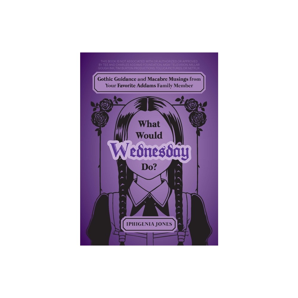 What Would Wednesday Do? - (Unofficial Wednesday Books) by Iphigenia Jones (Hardcover)