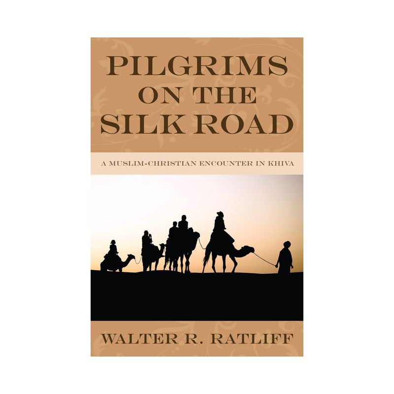 Pilgrims on the Silk Road - by  Walter R Ratliff (Paperback), 1 of 2