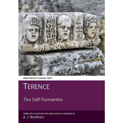 Terence: The Self-Tormentor - (Aris & Phillips Classical Texts) by  Anthony J Brothers (Paperback)