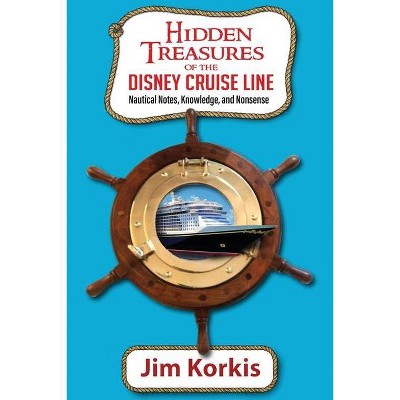 Hidden Treasures of the Disney Cruise Line - by  Jim Korkis (Paperback)