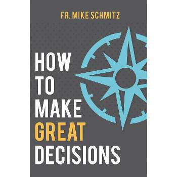 How to Make Great Decisions - by  Fr Mike Schmitz (Hardcover)