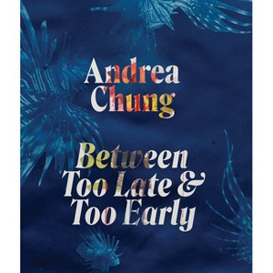 Andrea Chung: Between Too Late and Too Early - (Hardcover) - 1 of 1