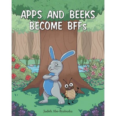 Apps and Beeks become BFFs - by  Judith Abe-Byabusha (Paperback)