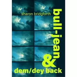Bull-Jean & Dem/Dey Back - by  Sharon Bridgforth (Paperback)