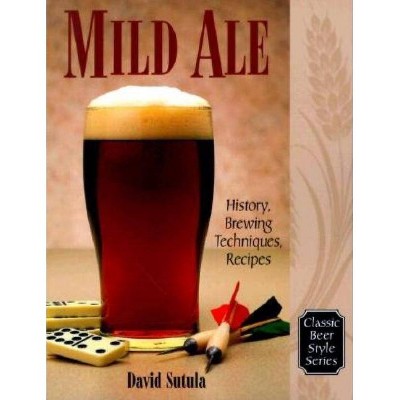 Mild Ale - (Classic Beer Style) by  Dave Sutula (Paperback)