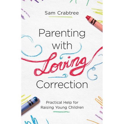 Parenting with Loving Correction - by  Sam Crabtree (Paperback)