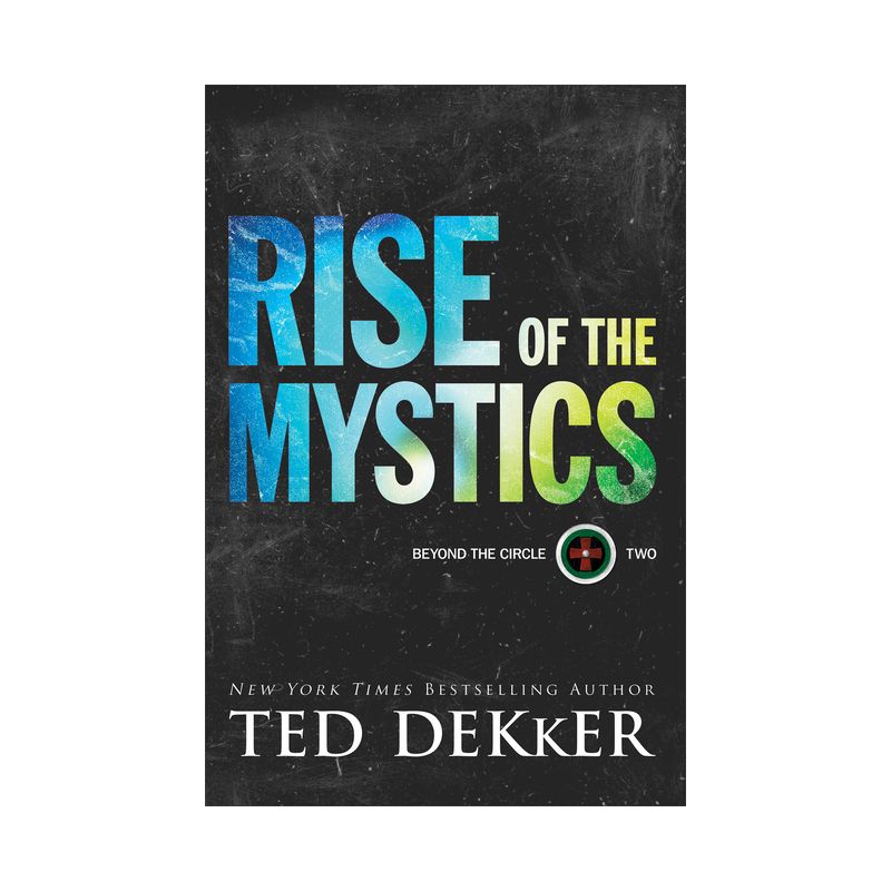 Rise of the Mystics - (Beyond the Circle) by  Ted Dekker (Paperback), 1 of 2