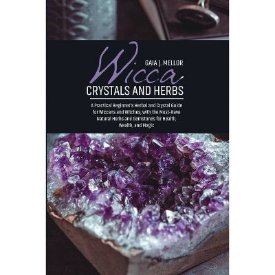 Wicca Crystals and Herbs - by  Gaia J Mellor (Paperback)