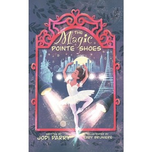 The Magic Pointe Shoes - by  Jodi Parry (Paperback) - 1 of 1