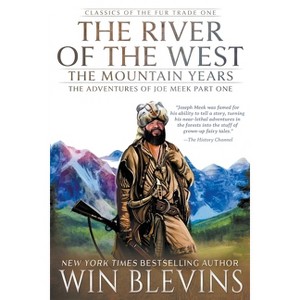 The River of the West, The Mountain Years - (Classics of the Fur Trade) by  Win Blevins (Paperback) - 1 of 1