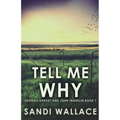 Tell Me Why - (Georgie Harvey and John Franklin) by  Sandi Wallace (Paperback)
