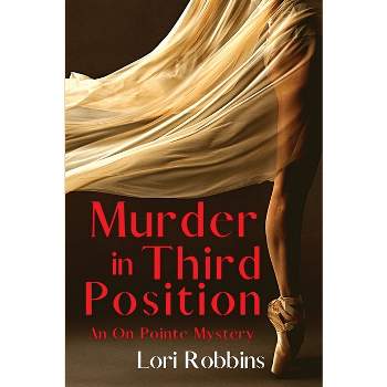 Murder in Third Position - (An on Pointe Mystery) by  Lori Robbins (Paperback)