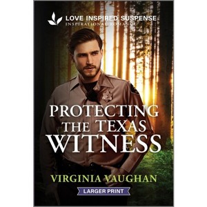 Protecting the Texas Witness - (Lone Star Defenders) Large Print by  Virginia Vaughan (Paperback) - 1 of 1